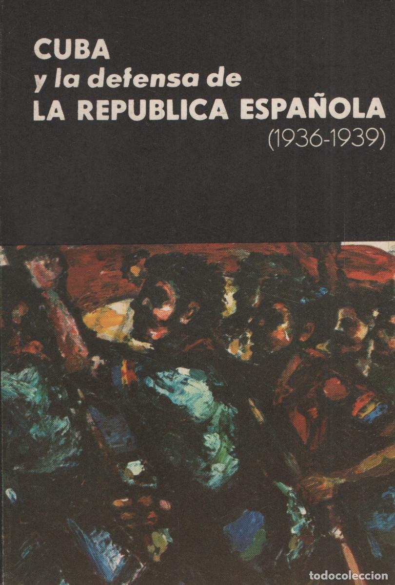 Libros de segunda mano: Cuba y la defensa de la Rep&uacute;blica espa&ntilde;ola (1936-1939). Impreso en La Habana. 1&ordf;edici&oacute;n. 1981.
