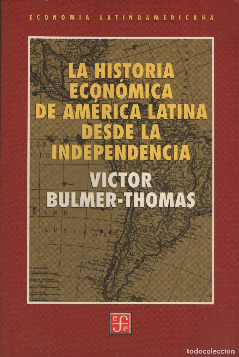 Libros de segunda mano: La historia econ&oacute;mica de Am&eacute;rica Latina desde la Independencia.V&iacute;ctor Bulmer-Thomas.EFE.1998.