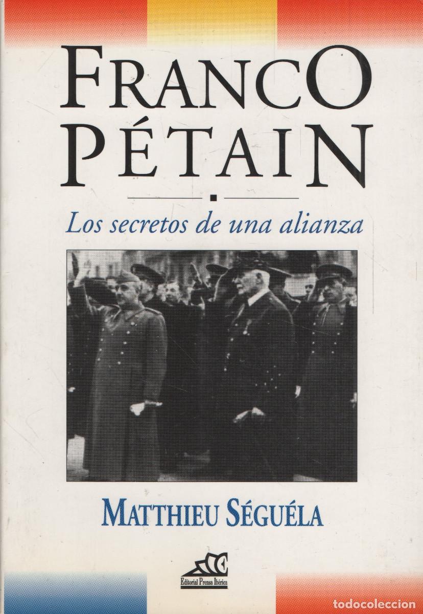 Libros de segunda mano: Franco P&eacute;tain.Los secretos de una alianza.Matthieu S&eacute;gu&eacute;la.Editorial Prensa Ib&eacute;rica.1994.