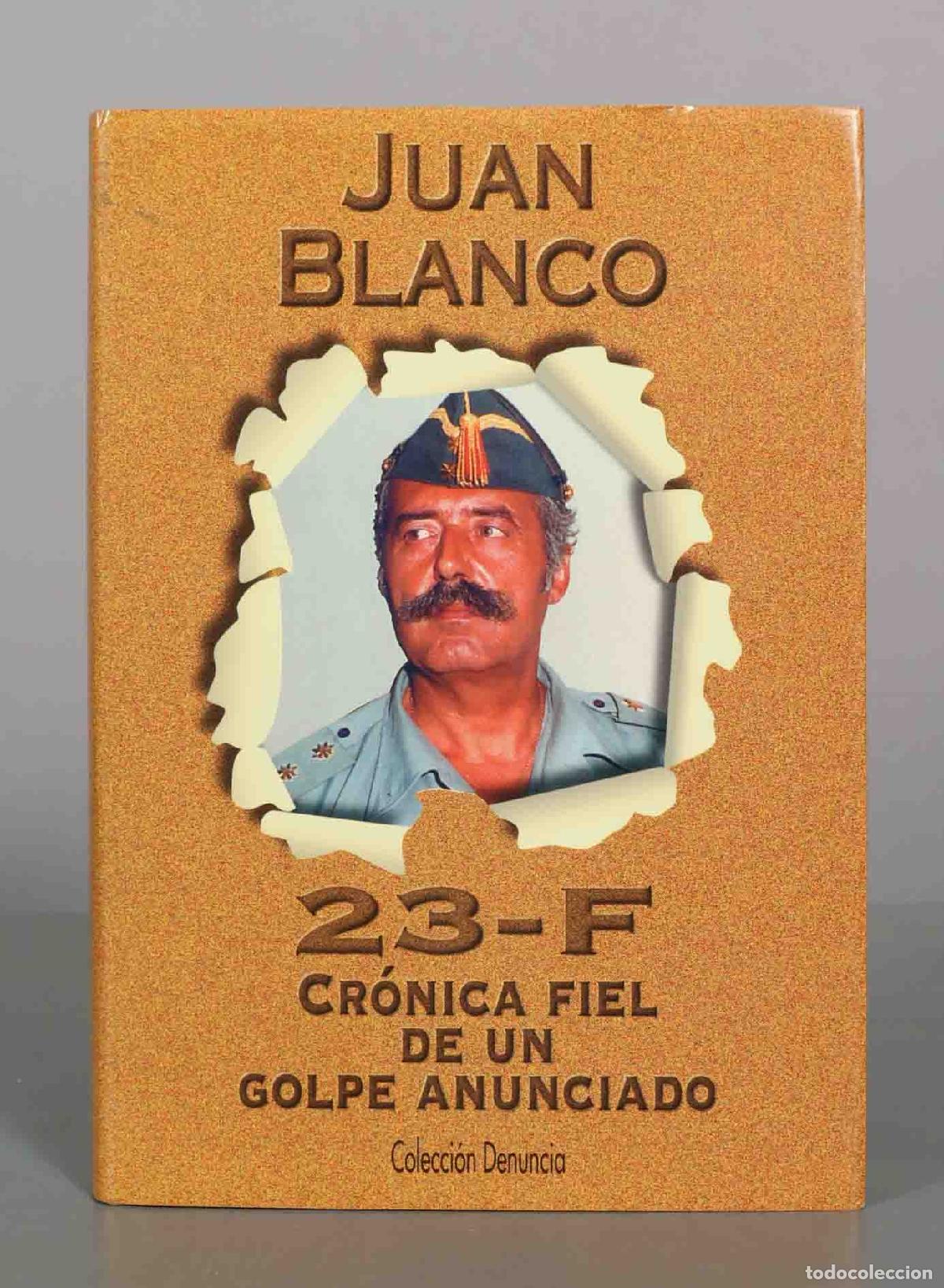 Libros de segunda mano: 23-F: Cr&oacute;nica fiel de un golpe anunciado - Juan Blanco
