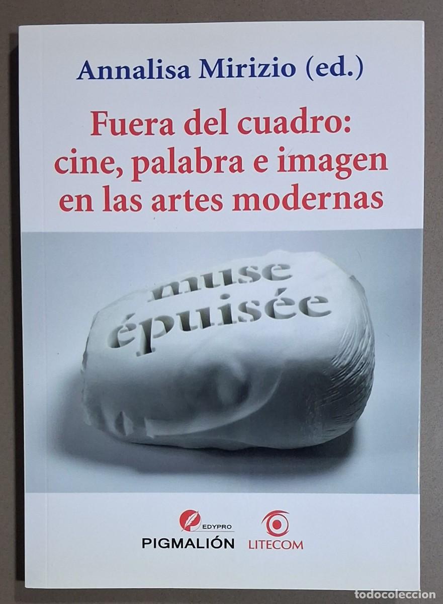 Libros de segunda mano: Fuera del cuadro: cine, palabra e imagen en las artes modernas. Annalisa Mirizio (Ed.) Pigmali&oacute;n