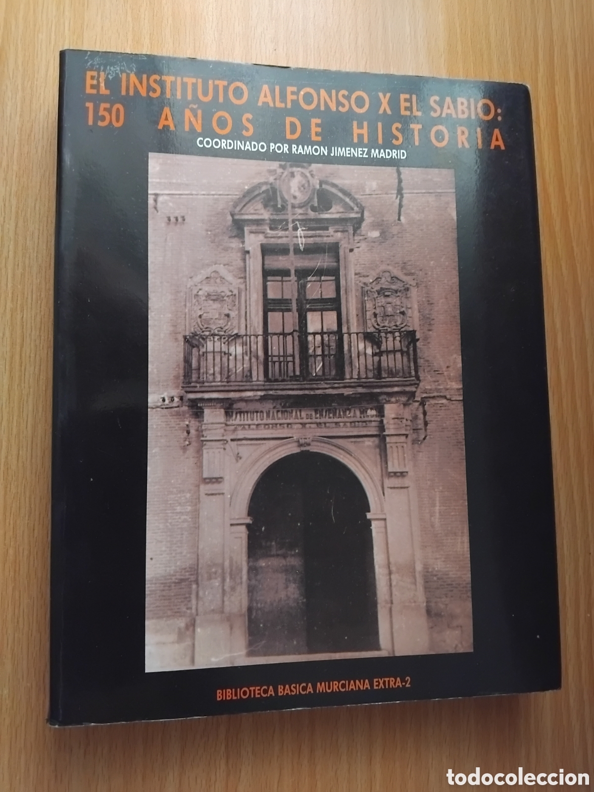 Libros de segunda mano: El instituto Alfonso X el Sabio:150 a&ntilde;os de historia;Varios autores(Coord.R.Jim&eacute;nez);Murcia;1987