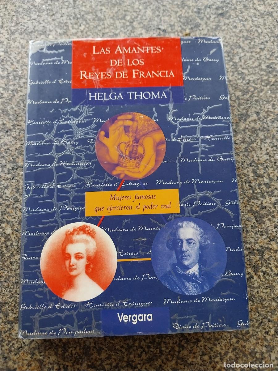 Libros de segunda mano: LOS AMANTES DE LOS REYES DE FRANCIA -- HELGA THOMA -- VERGARA --