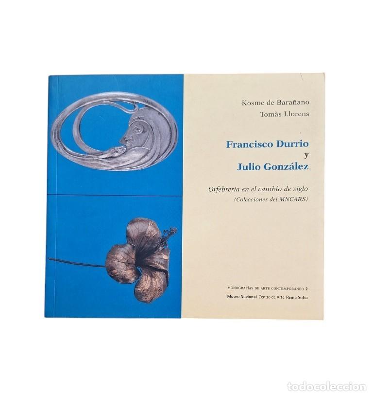 Livres d'occasion: Bara&ntilde;ano, K. de & Llorens, T.- FRANCISCO DURRIO Y JULIO GONZ&Aacute;LEZ. ORFEBRER&Iacute;A EN EL CAMBIO DE SIGLO