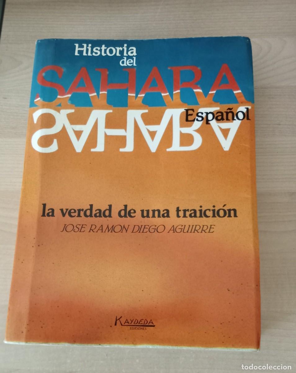 Libros de segunda mano: HISTORIA SAHARA ESPA&Ntilde;OL. La verdad de una traicion. Jose Ramon Diego. Kaydera ediciones