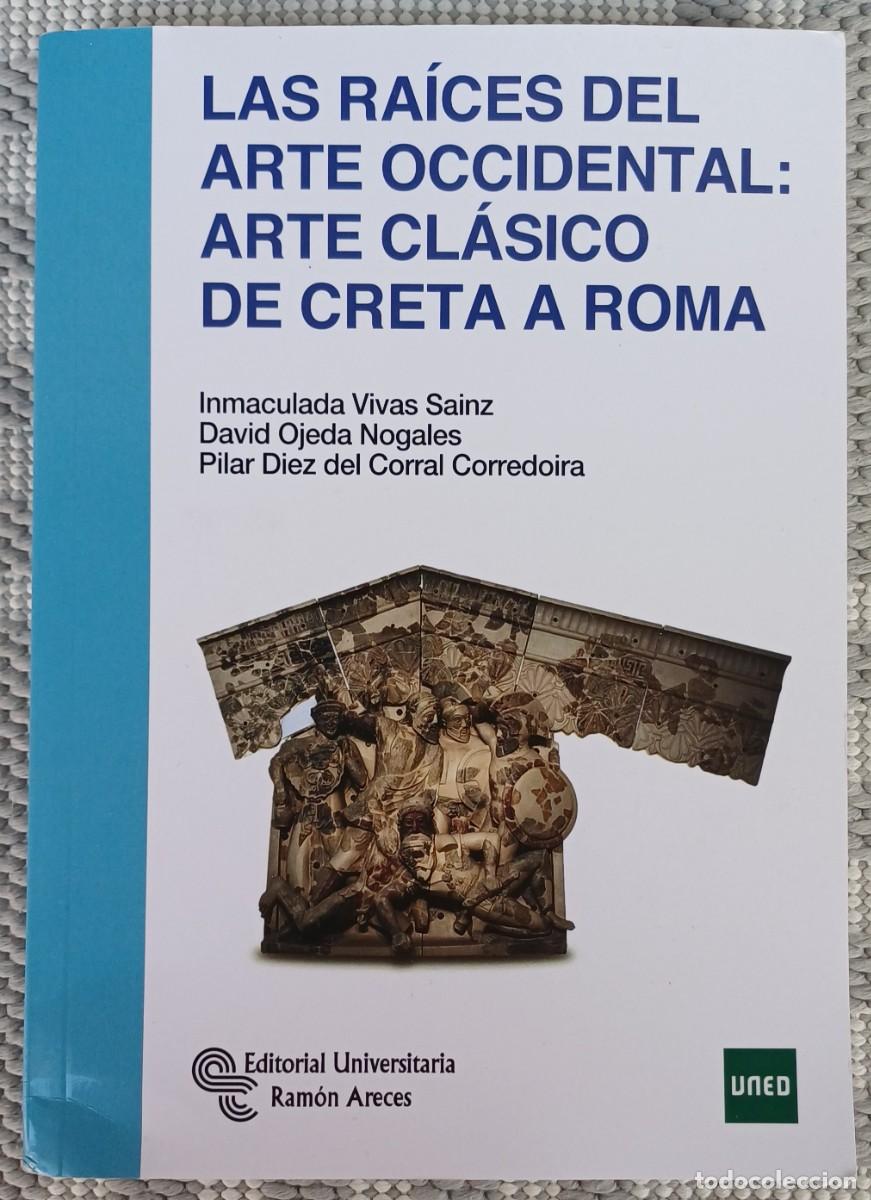 Libros de segunda mano: LAS RA&Iacute;CES DEL ARTE OCCIDENTAL: ARTE CL&Aacute;SICO DE CRETA A ROMA .... UNED