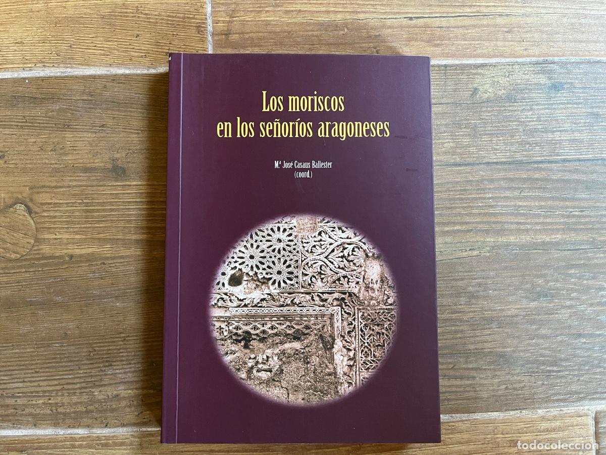 Libros de segunda mano: Los moriscos en los se&ntilde;or&iacute;os aragoneses - M&ordf; Jos&eacute; CASA&Uacute;S BALLESTER