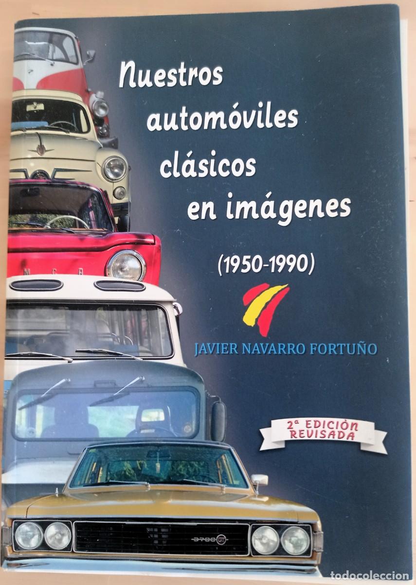 Libros de segunda mano: Nuestros autom&oacute;viles cl&aacute;sicos en im&aacute;genes (1950-1990) - Javier Navarro - hist&ograve;ria autom&ograve;bil espa&ntilde;ol