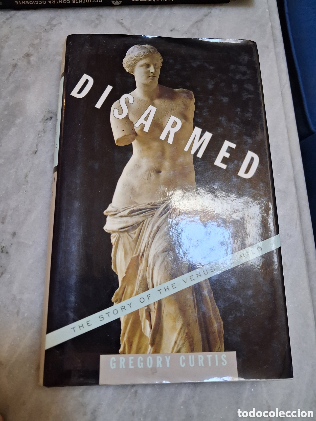 Libros de segunda mano: Disarmed: The Story of the Venus de Milo, Gregory Curtis