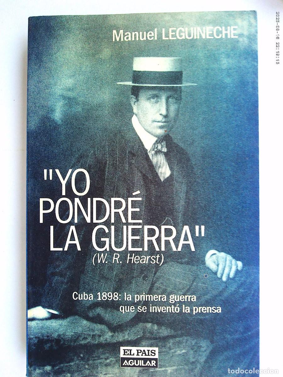 Libros de segunda mano: &uml; YO PONDR&Eacute; LA GUERRA &uml;( W.R. HEARST ), CUBA 1898. DE MANUEL LEGUINECHE . EL PAIS AGUILAR 1998