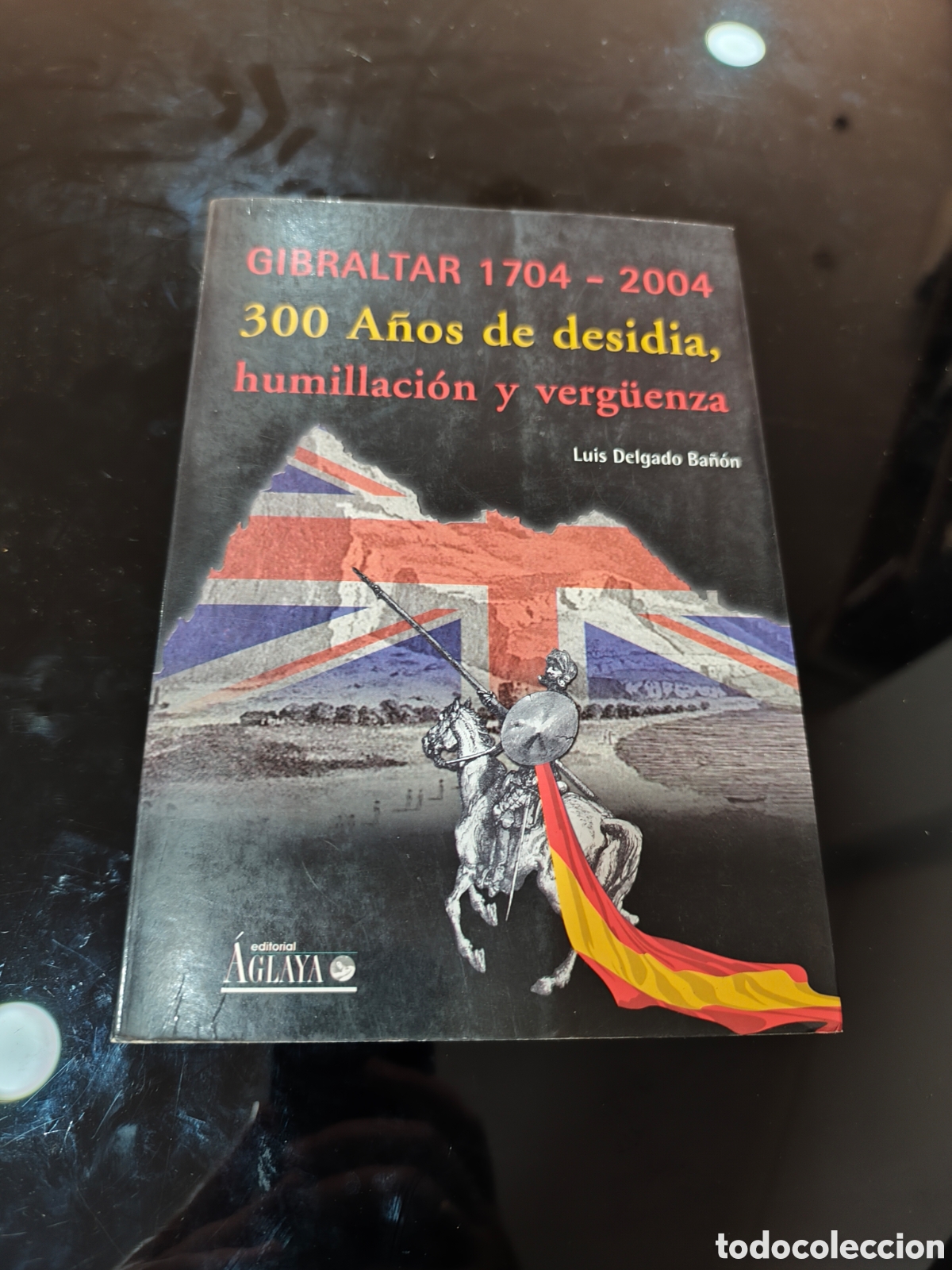 Libros de segunda mano: Gibraltar 1704-2004. 300 a&ntilde;os de desidia, humillaci&oacute;n y verg&uuml;enza. Luis Delgado Ba&ntilde;&oacute;n
