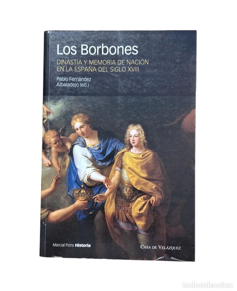 Livres d'occasion: Fern&aacute;ndez Albaladejo (ed.).- LOS BORBONES.DINAST&Iacute;A Y MEMORIA DE NACI&Oacute;N EN LA ESPA&Ntilde;A DEL SIGLO XVIII