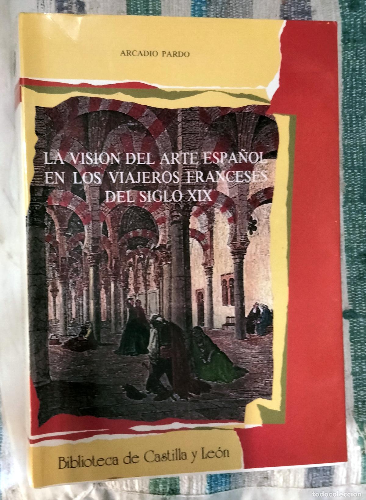 Libros de segunda mano: LA VISI&Oacute;N DEL ARTE ESPA&Ntilde;OL EN LOS VIAJEROS FRANCESES DEL SIGLO XIX.ARCADIO PARDO