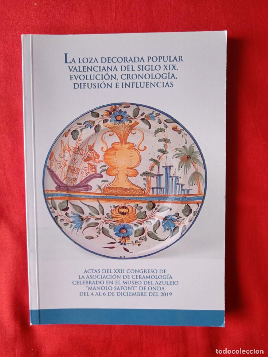 Libros de segunda mano: LA LOZA DECORADA POPULAR VALENCIANA DEL SIGLO XIX. EVOLUCI&Oacute;N, CRONOLOG&Iacute;A, DIFUSI&Oacute;N E INFLUENCIAS. AC