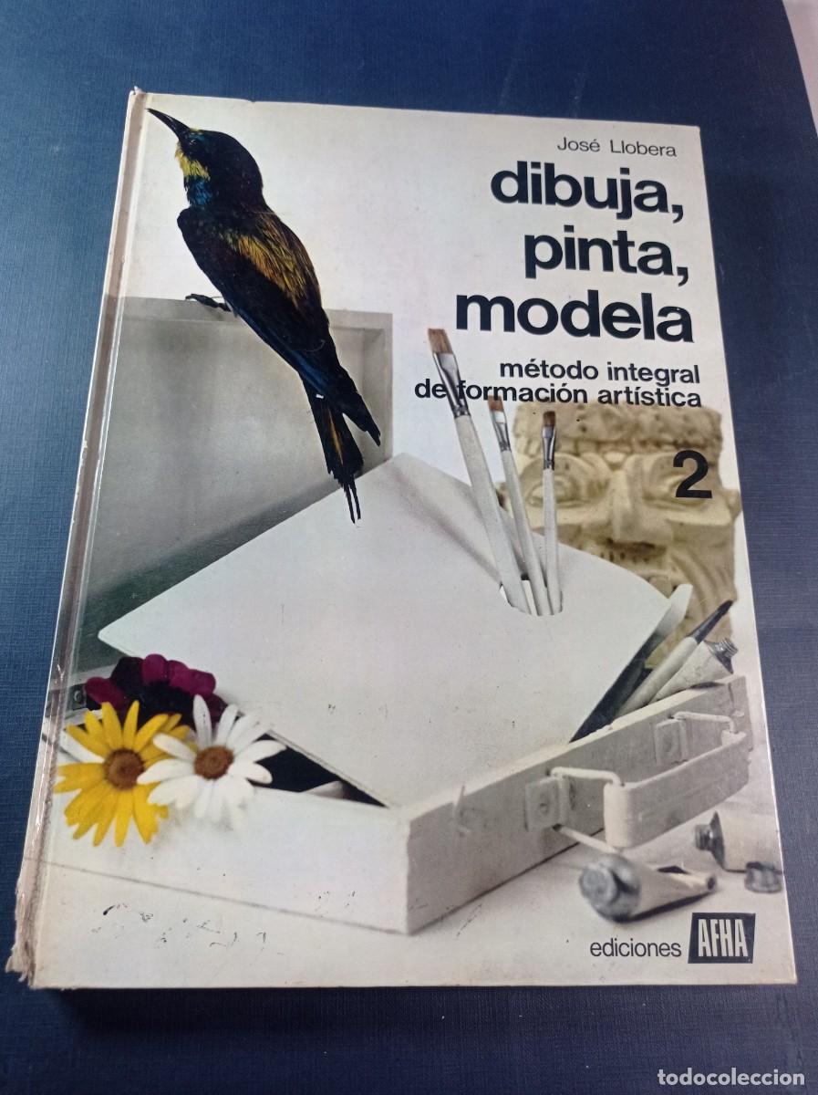 Libros de segunda mano: DIBUJA, PINTA, MODELA. M&Eacute;TODO INTEGRAL DE FORMACI&Oacute;N ART&Iacute;STICA 2. JOS&Eacute; LLOBERA. AFHA, 1975 ++++