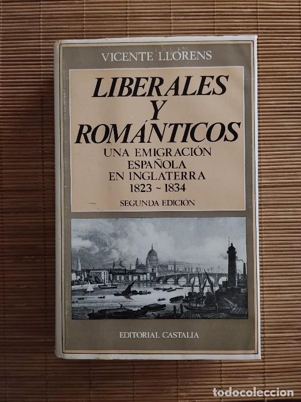 Libros de segunda mano: Liberales y rom&aacute;nticos: Una emigraci&oacute;n espa&ntilde;ola en Inglaterra 1823-1834 - V. Llorens - Castalia,1968