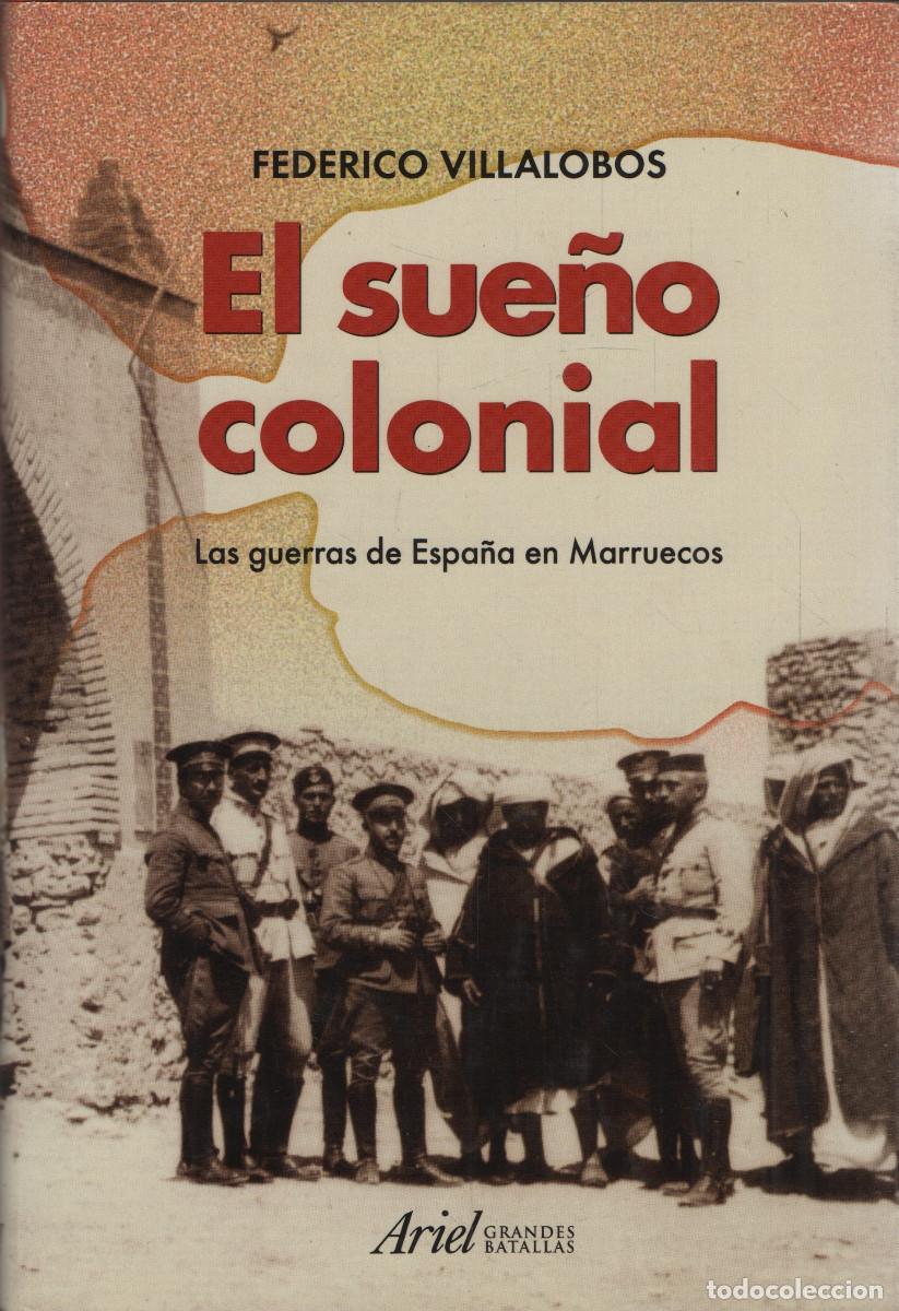 Libros de segunda mano: El sue&ntilde;o colonial.Las guerras de Espa&ntilde;a en Marruecos. Federico Villalobos. Ariel. 2004.