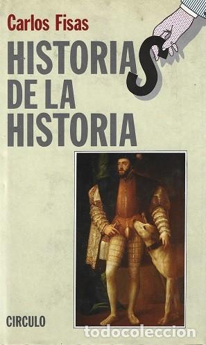 Libros de segunda mano: HISTORIAS DE LA HISTORIA. CARLOS FISAS. C&Iacute;RCULO DE LECTORES. 1983.