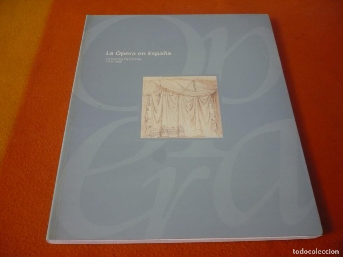 Libros de segunda mano: LA OPERA EN ESPA&Ntilde;A LA PUESTA EN ESCENA 1750-1998 HISTORIA ARTE TEATRO LA ZARZUELA