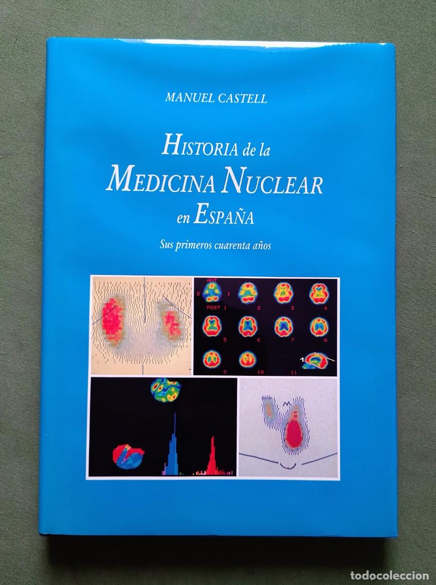Libros de segunda mano: HISTORIA DE LA MEDICINA NUCLEAR EN ESPA&Ntilde;A. SUS PRIMEROS CUATENTA A&Ntilde;OS- MANUEL CASTELL - PRECINTADO