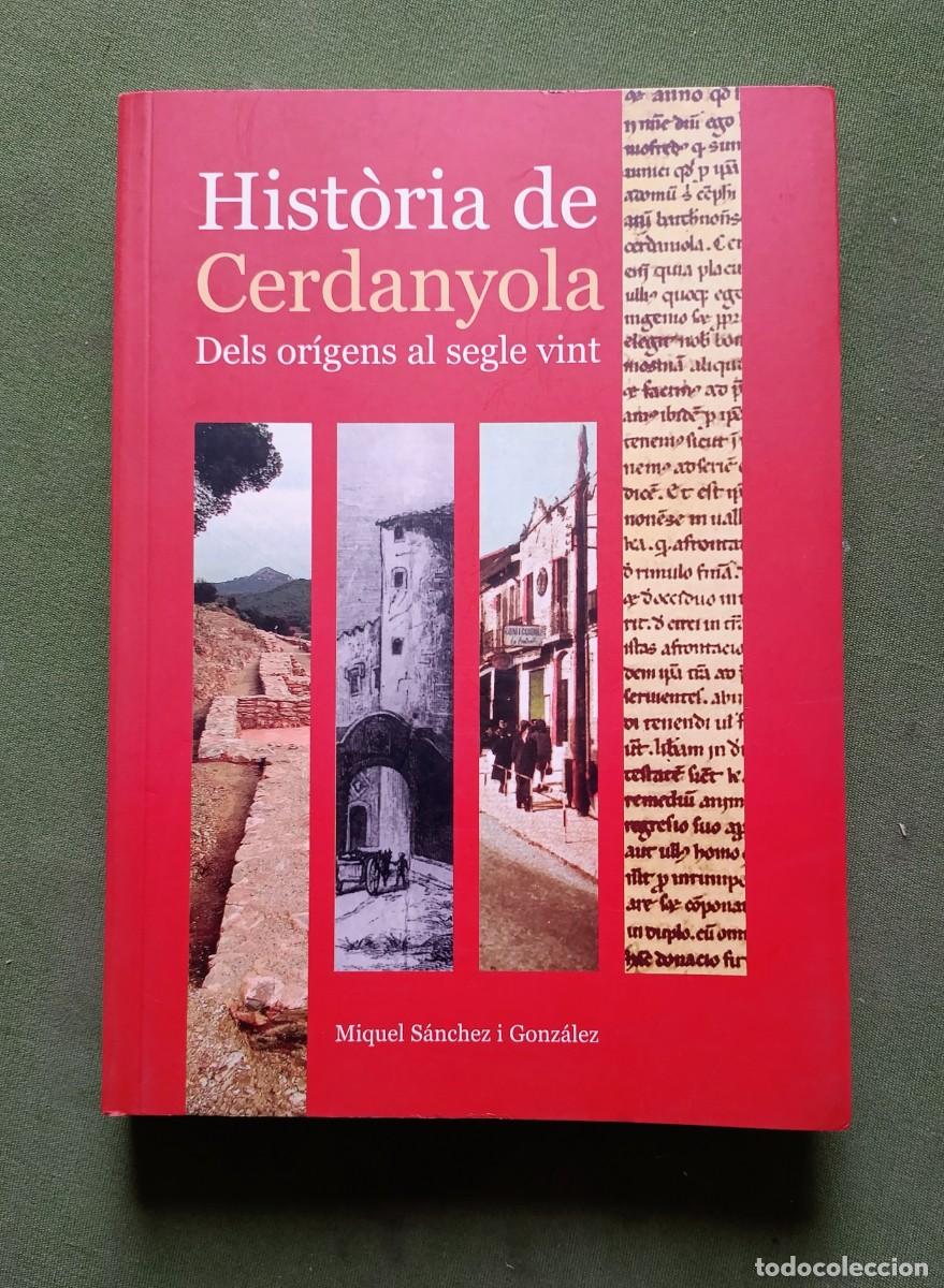 Libros de segunda mano: HIST&Ograve;RIA DE CERDANYOLA. DELS OR&Iacute;GENS AL SEGLE VINT - MIQUEL S&Aacute;NCHEZ I GONZ&Aacute;LEZ - 2005
