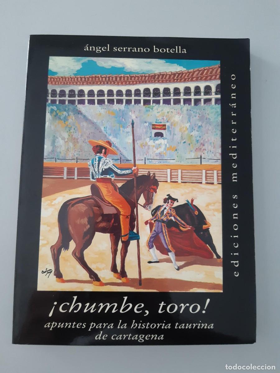 Libros de segunda mano: Chumbe, toro! Apuntes para la historia taurina de Cartagena. ANGEL SERRANO BOTELLA TAUROMAQUIA