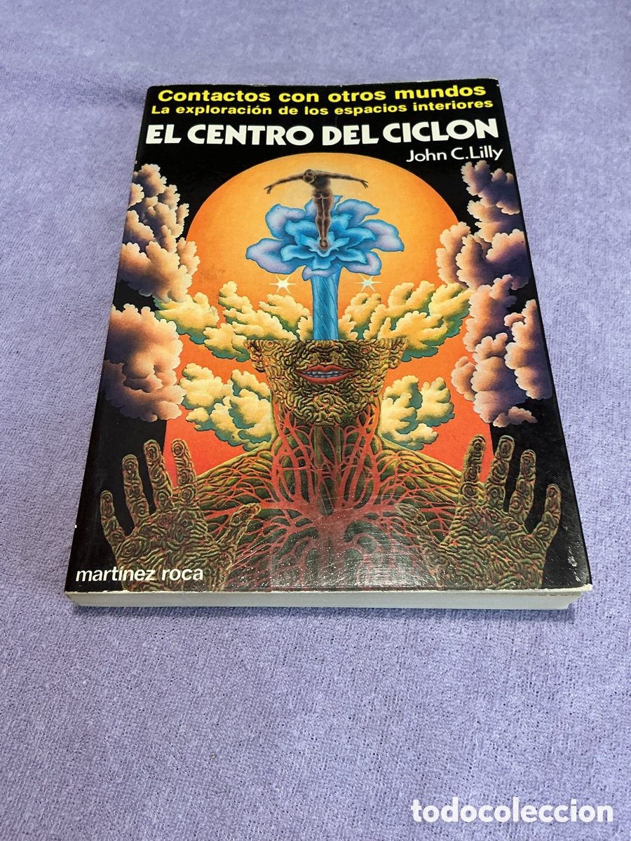 Second hand books: EL CENTRO DEL CICL&Oacute;N. Contacto con otros mundos. John C. Lilly. Editorial Mart&iacute;nez Roca - LSD