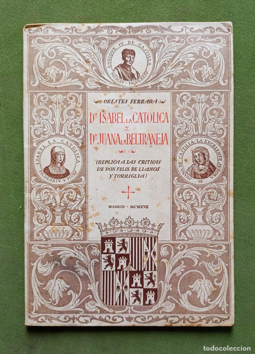 Libros de segunda mano: DO&Ntilde;A ISABEL LA CAT&Oacute;LICA Y DO&Ntilde;A JUANA LA BELTRANEJA - ORESTES FERRARA - MADRID - 1947.