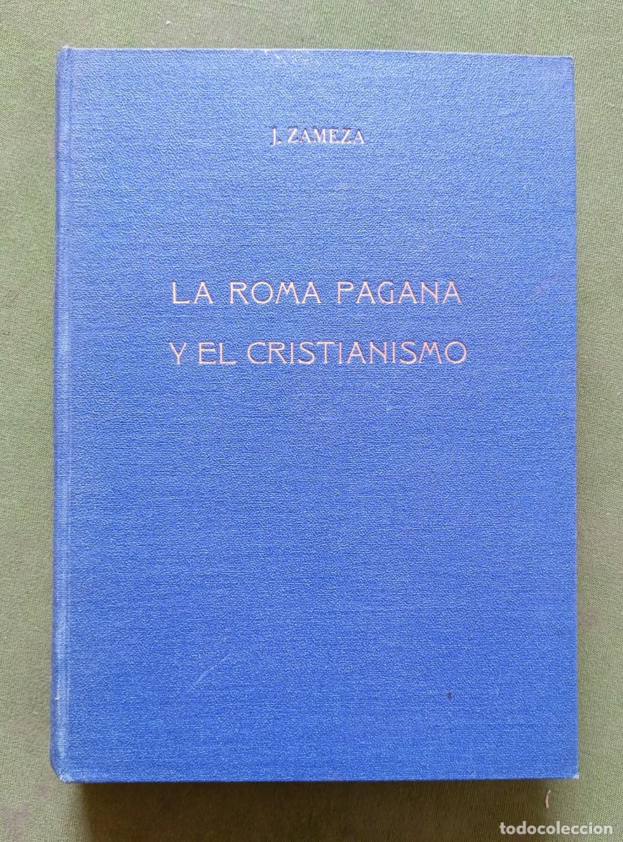 Libros de segunda mano: LA ROMA PAGANA Y EL CRISTIANISMO. LOS M&Aacute;RTIRES DEL SIGLO II - JOS&Eacute; ZAMEZA - 1943