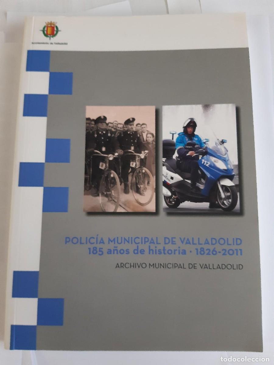 Libros de segunda mano: POLICIA MUNICIPAL DE VALLADOLID 185 A&Ntilde;OS DE HISTORIA 1826-2011