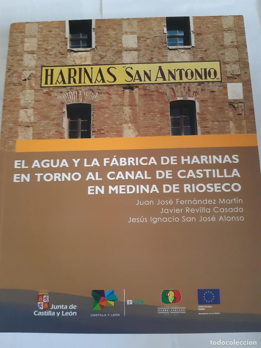 Libros de segunda mano: EL AGUA Y LA FABRICA DE HARINAS EN TORNO AL CANAL DE CASTILLA EN MEDINA DE RIOSECO JUAN J FERNANDEZ