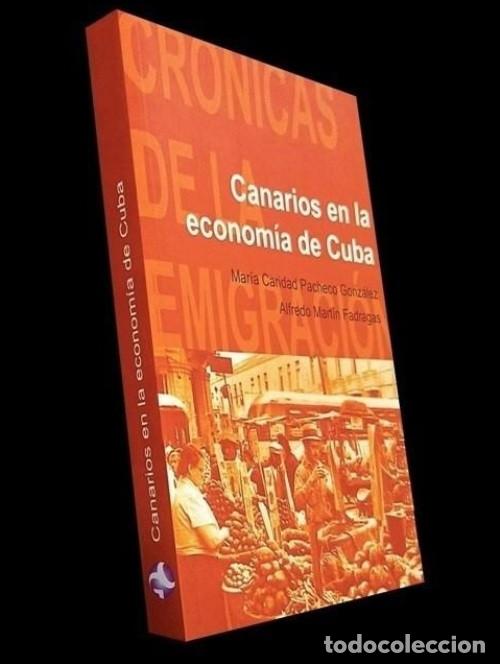 Libros de segunda mano: �M3064 - CANARIAS. CANARIOS EN LA ECONOMIA DE CUBA. CRONICAS DE LA EMIGRACION.