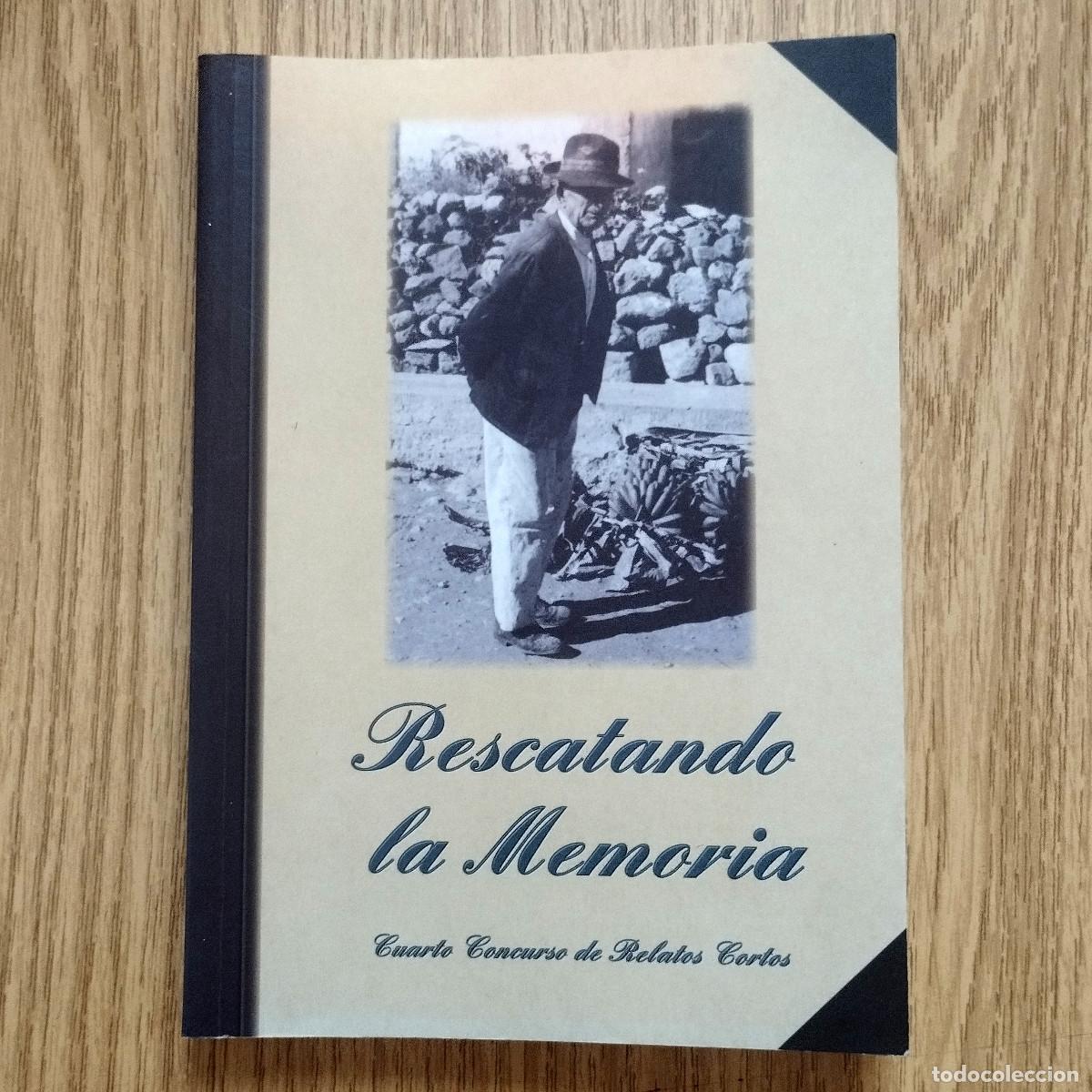 Libros de segunda mano: Libro RESCATANDO LA MEMORIA - CUARTO CONCURSO DE RELATOS CORTOS DE ARUCAS | Tenerife