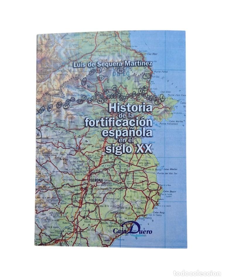 Libros de segunda mano: Sequera Mart&iacute;nez, Luis de.- HISTORIA DE LA FORTIFICACI&Oacute;N ESPA&Ntilde;OLA EN EL SIGLO XX