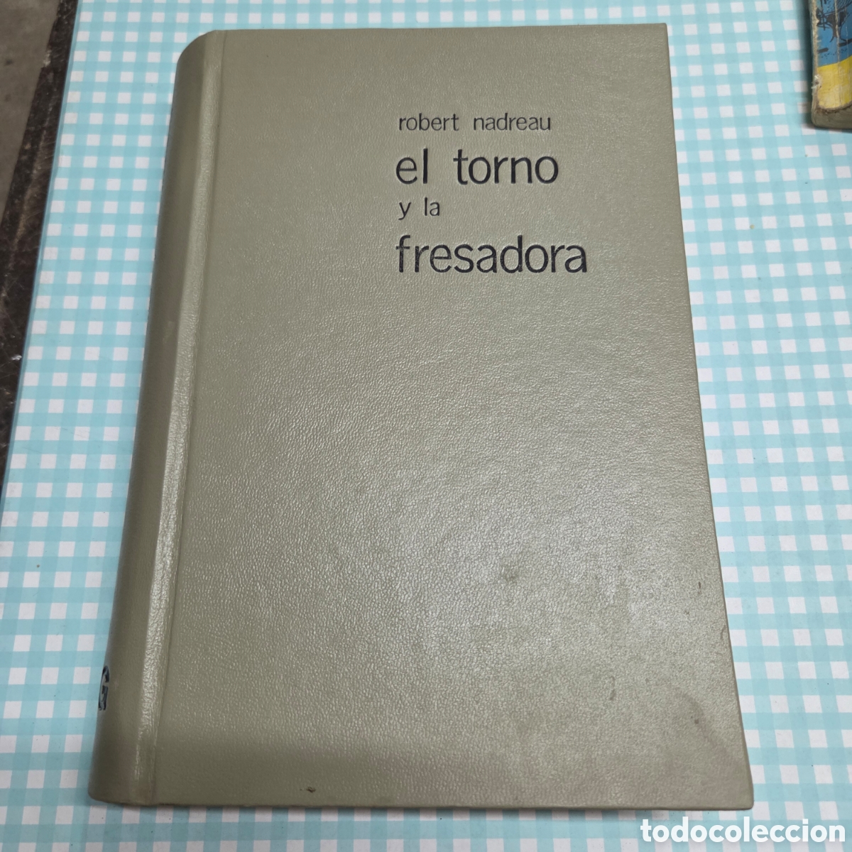 Libros de segunda mano: EL TORNO Y LA FRESADORA. ROBERT NADREAU.