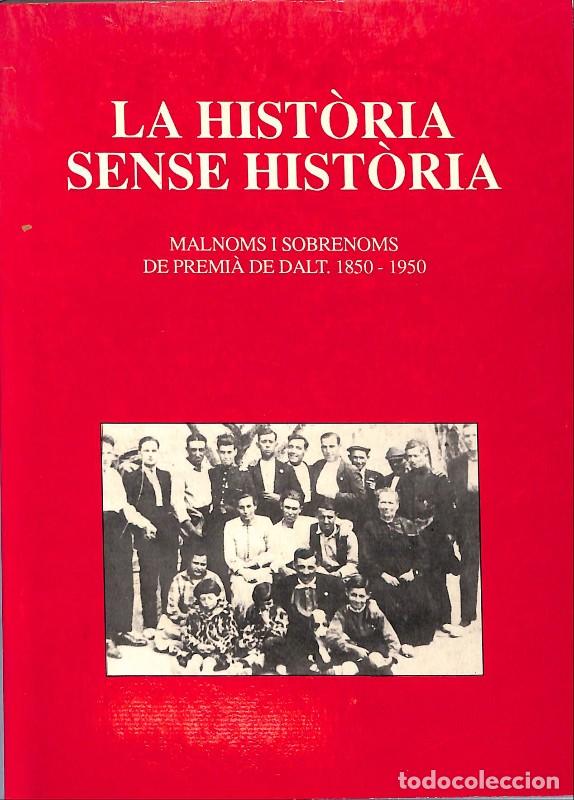 Libros de segunda mano: La Hist&ograve;ria sense Hist&ograve;ria: Malnoms i Sobrenoms de Premi&agrave; de Dalt (1850-1950) - Rafanell i Jacas -