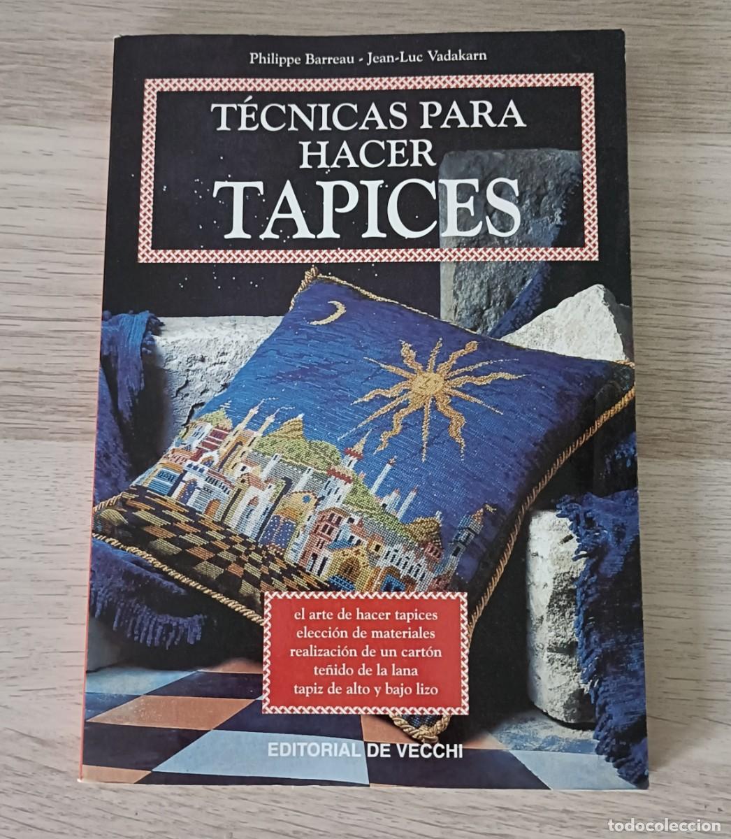 Libros de segunda mano: T&Eacute;CNICAS PARA HACER TAPICES, Philippe Barreau y Jean-Luc Vadakarn, Ed. De Vecchi, 2000