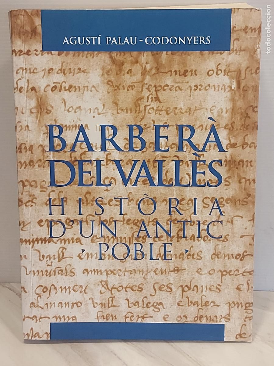 Libros de segunda mano: BARBER&Agrave; DEL VALL&Egrave;S | HIST&Ograve;RIA D&rsquo;UN ANTIC POBLE | A. PALAU-CODONYERS|FIRMADO Y DEDICADO|1&ordf; ED-2007