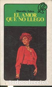 Libros de segunda mano: EL AMOR QUE NO LLEGO. - EDEN Dorothy.