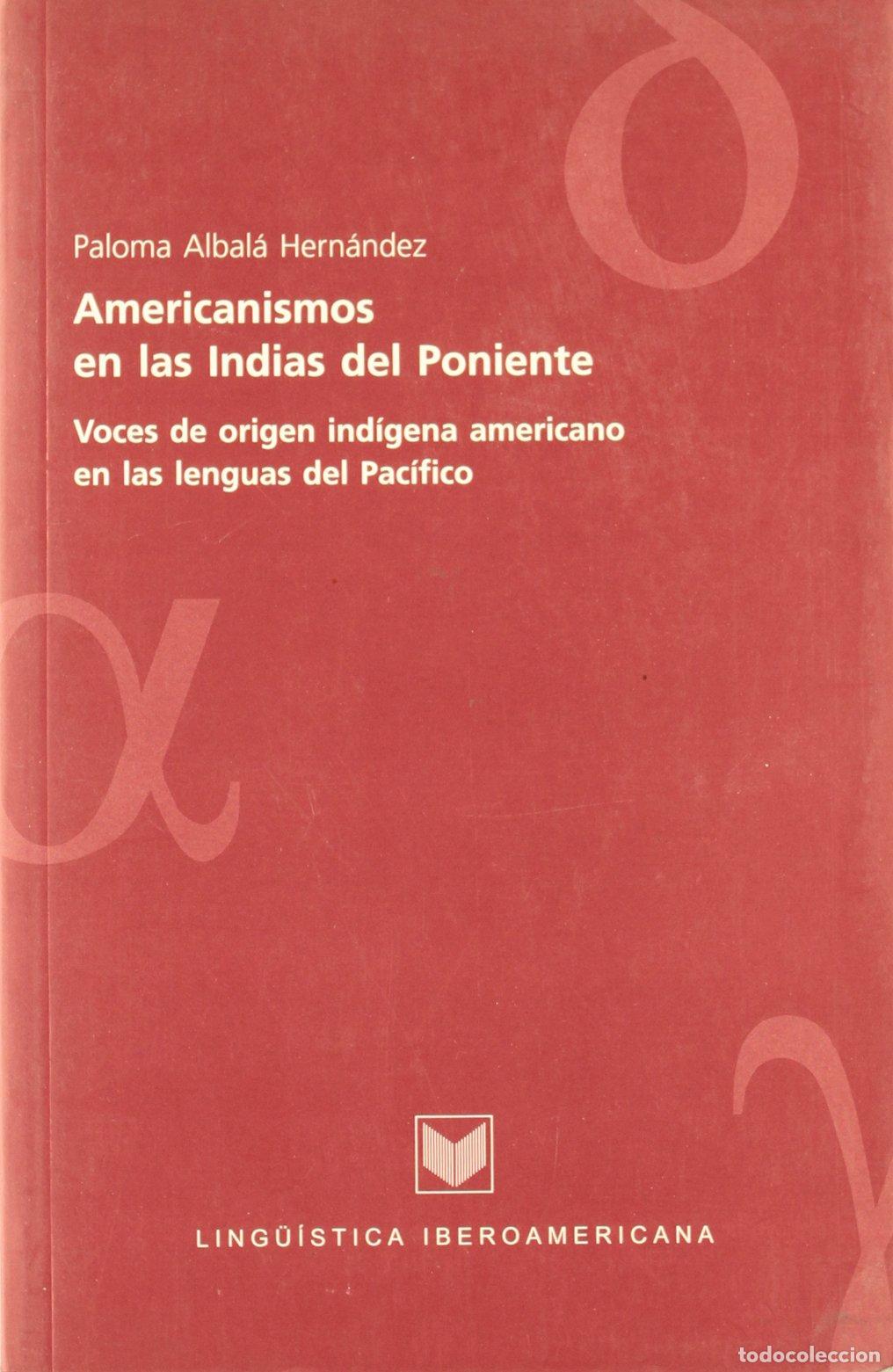 Libros de segunda mano: Americanismos en las islas del Poniente: voces de or&iacute;gen ind&iacute;gena americana en las lenguas del Pac&iacute;f