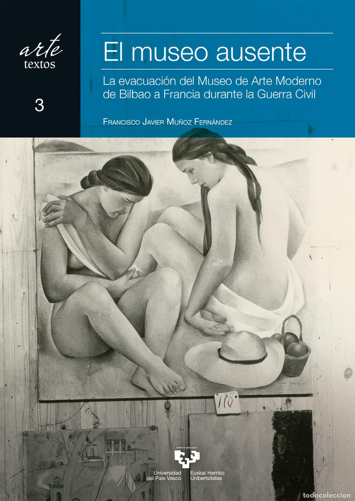 Second hand books: El museo ausente. La evacuaci&oacute;n del Museo de Arte Moderno de Bilbao a Francia durante la Guerra Civi