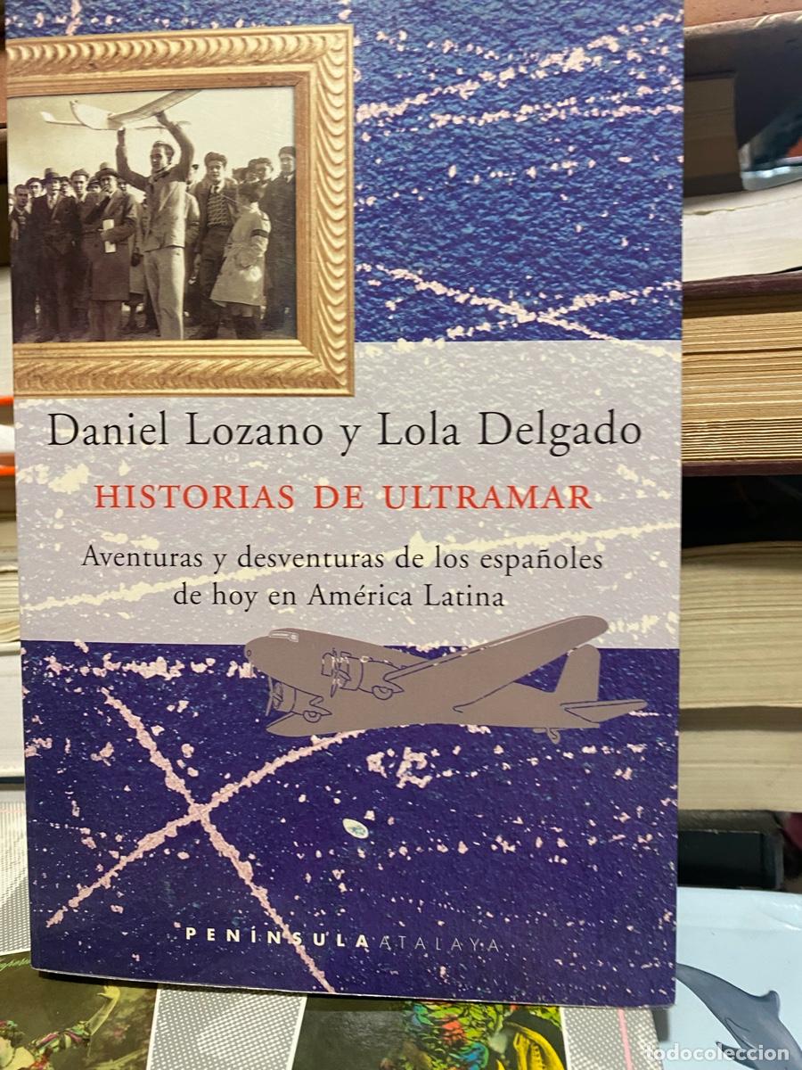 Libros de segunda mano: DANIEL LOZANO Y LOLA DELGADO, HISTORIAS DE ULTRAMAR, EDT. PENINSULA ATALAYA