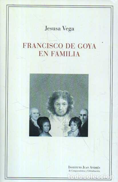 Second hand books: FRANCISCO DE GOYA EN FAMILIA. JOSEFA, HERMANOS Y AMIGOS. - VEGA, Jesusa.