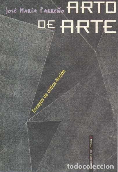 Livres d'occasion: ARTO DE ARTE. ESCRITOS DE CRITICA-FICCION. - PARRE&Ntilde;O, Jos&eacute; Mar&iacute;a.