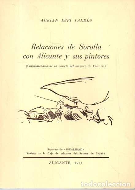 Livres d'occasion: RELACIONES DE SOROLLA CON ALICANTE Y SUS PINTORES. - ESPI VALDES, Adri&aacute;n.