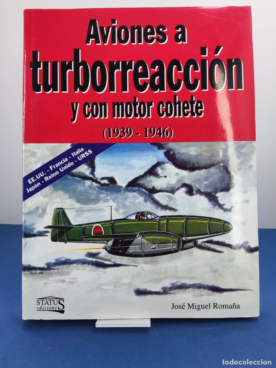 Libros de segunda mano: AVIONES A TURBORREACCI&Oacute;N Y CON MOTOR COHETE (1939-1946) / JOS&Eacute; MIGUEL ROMA&Ntilde;A / 2001. STATUS