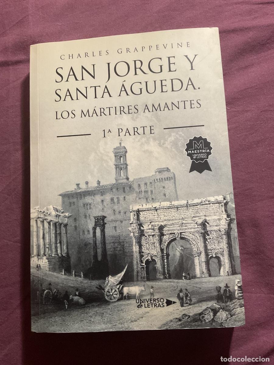 Libros de segunda mano: SAN JORGE Y SANTA &Aacute;GUEDA.LOS M&Aacute;RTIRES AMANTES 1&ordf; PARTE. CHARLES GRAPPEVINE. UNIVERSO DE LETRAS 2022