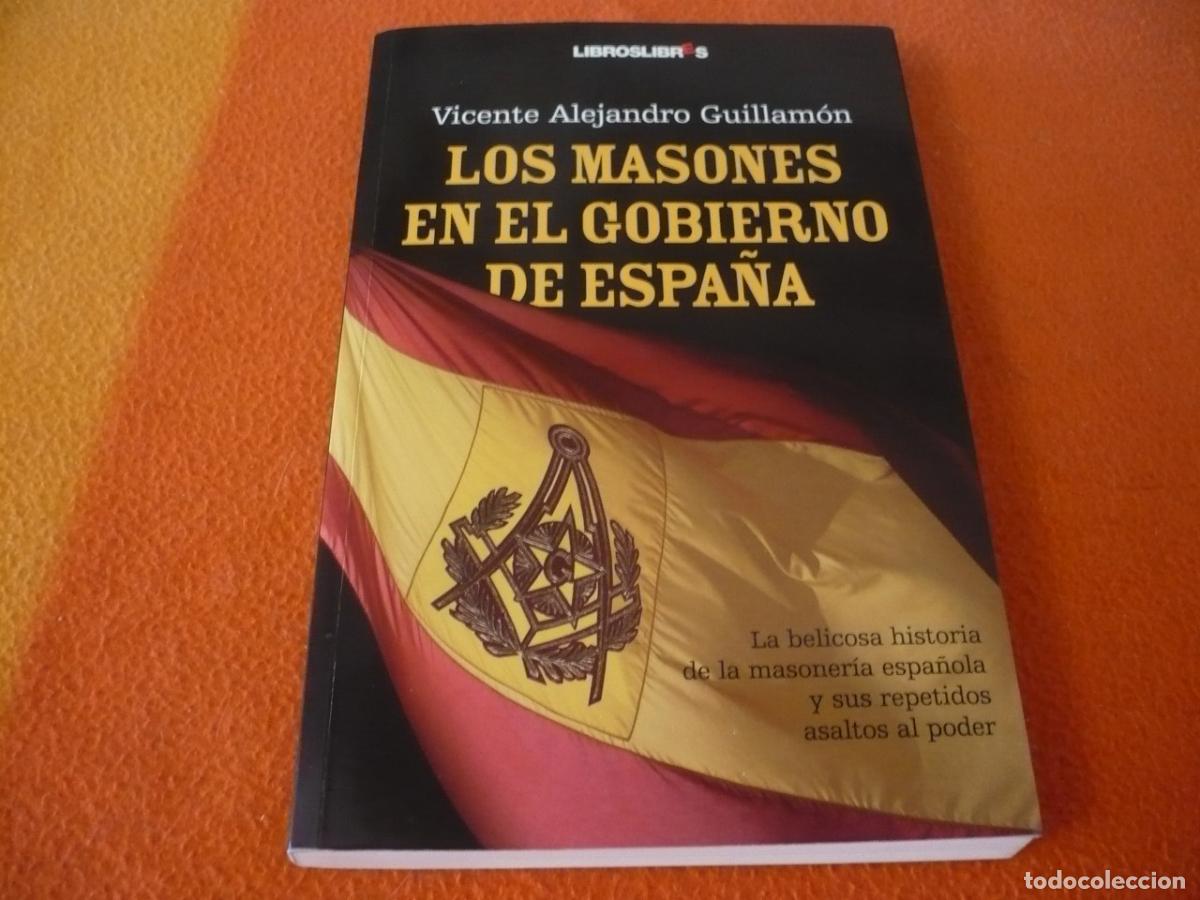 Libros de segunda mano: LOS MASONES EN EL GOBIERNO DE ESPA&Ntilde;A ( GUILLAMON ) HISTORIA MASONERIA ASALTOS PODER CABALA