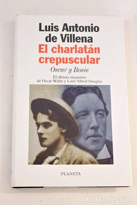 Libros de segunda mano: El charlat&aacute;n crepuscular. Oscar y Bosie