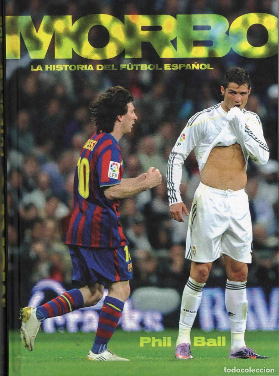 Libros de segunda mano: MORBO LA HISTORIA DEL FUTBOL ESPA&Ntilde;OL. BALL, PHIL. DP-329